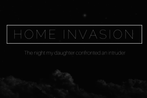 Home Invasion: The Night My Daughter Confronted An Intruder